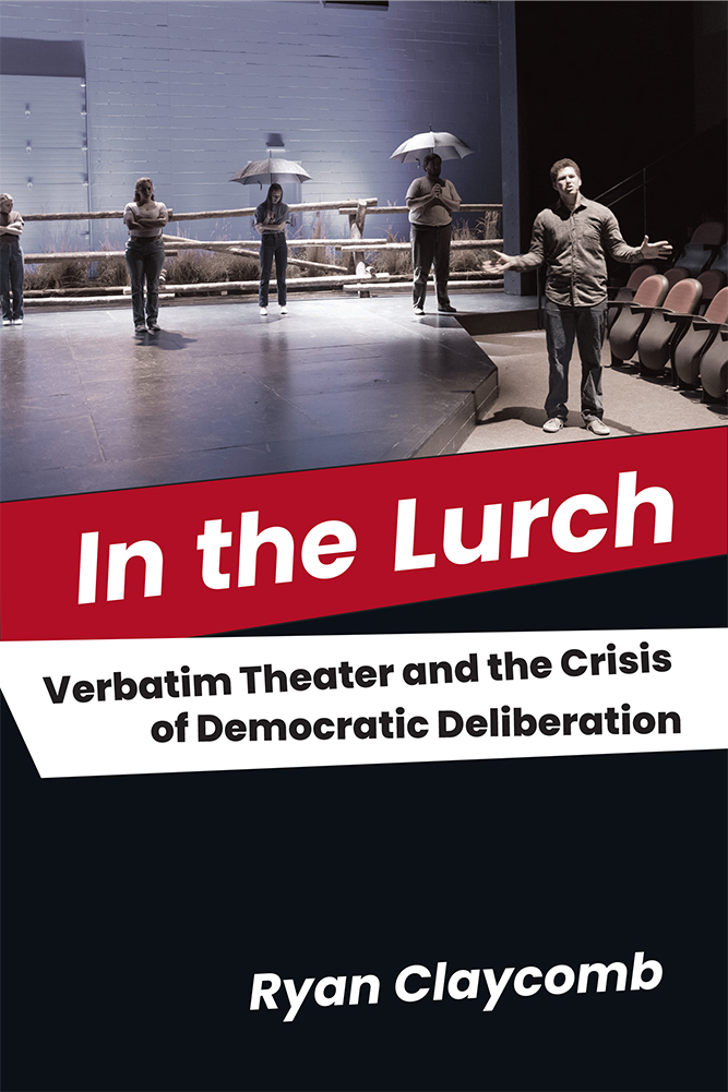 Book cover of In the Lurch: Verbatim Theater and the Crisis of Democratic Deliberation by Ryan Claycomb