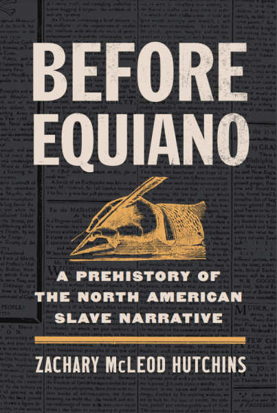 Before Equiano: A Prehistory of the North American Slave Narrative by Zachary Hutchins