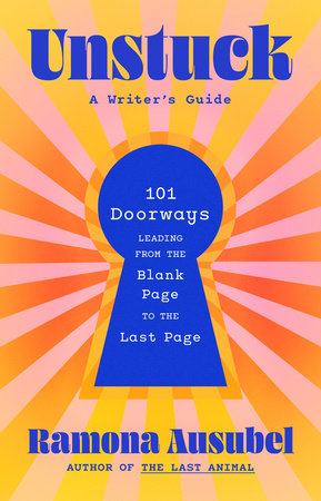 Cover of 'Unstuck: A Writer's Guide' by Ramona Ausubel, showing a blue keyhole on a retro orange and yellow sunburst background, promising '101 Doorways' to overcome writer's block.