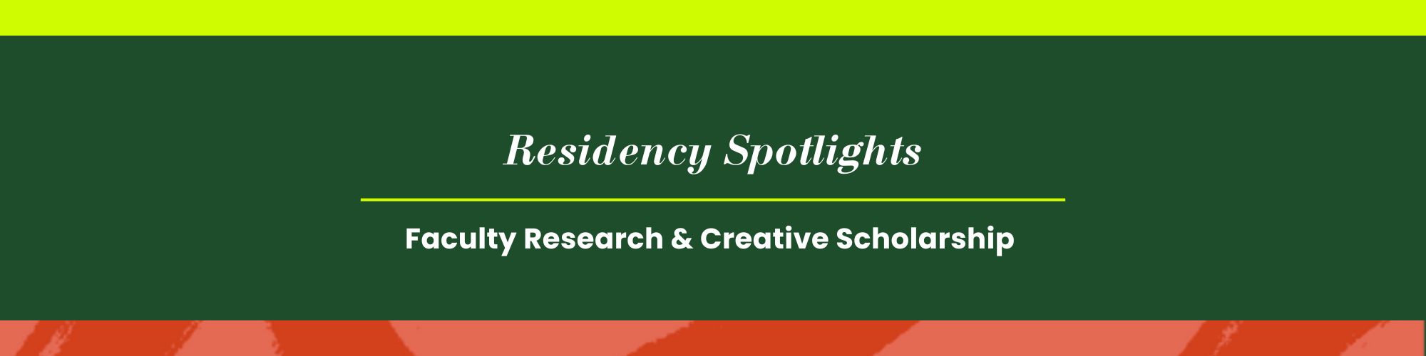 Header image, text reads, "Residency Spotlights: Faculty Research & Creative Scholarship"