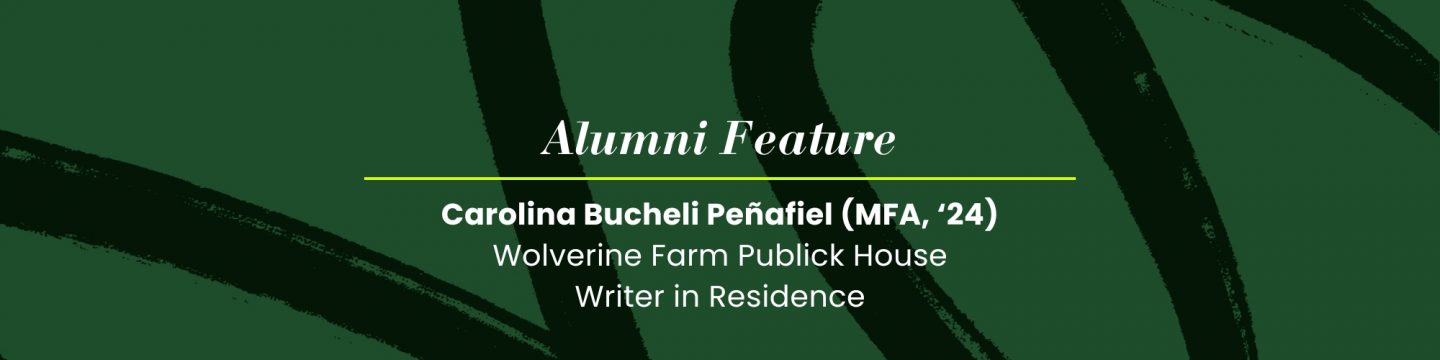 MFA alum Carolina Bucheli Peñafiel (’24) reflects on Wolverine Farm Publick House writing residency