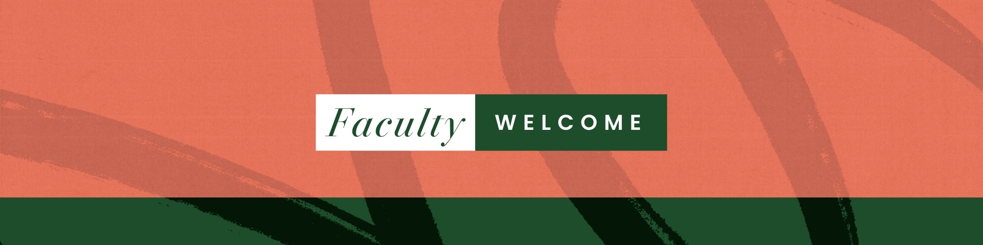 Graphic in red and green design with elevated text that reads Faculty Welcome.