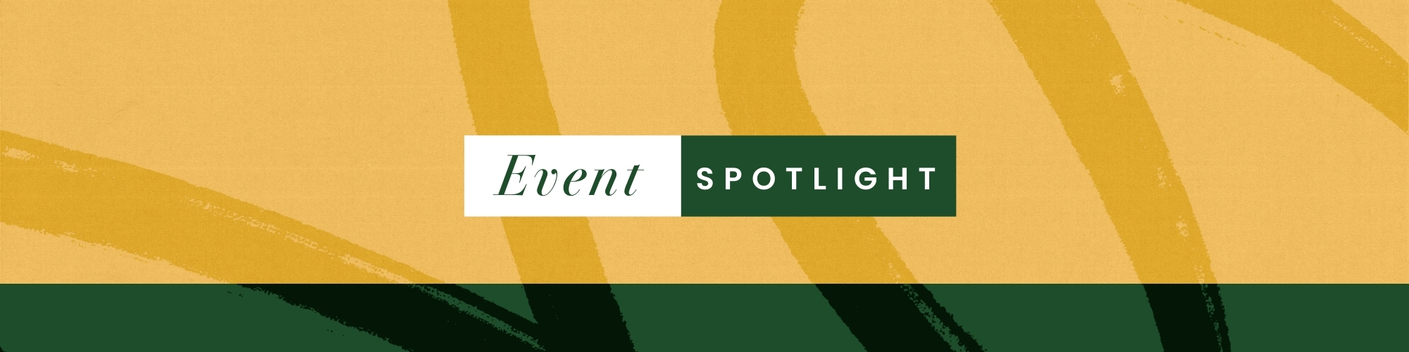 Graphic in yellow and green design with elevated text that reads Event Spotlight.