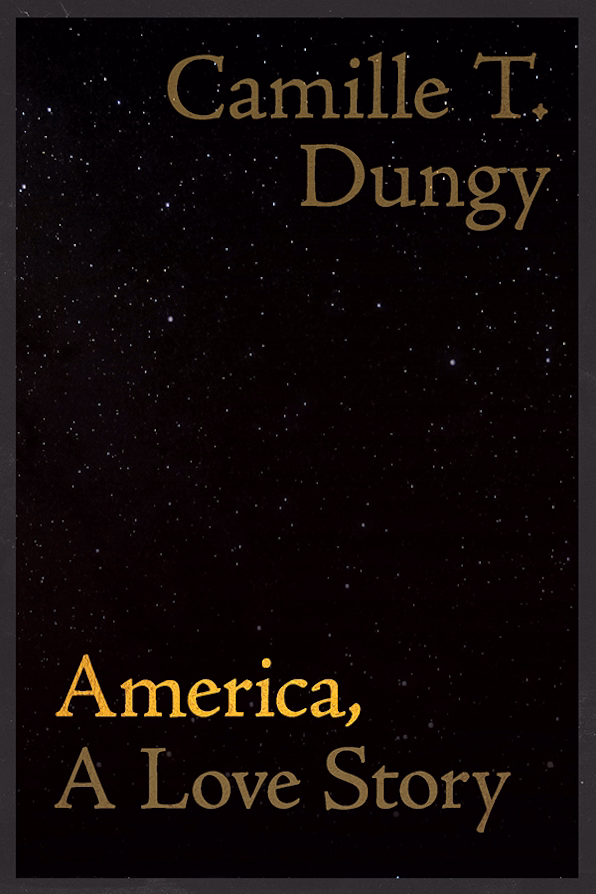 Cover of 'America, A Love Story' by Camille T. Dungy, showing a dark, starry night sky.