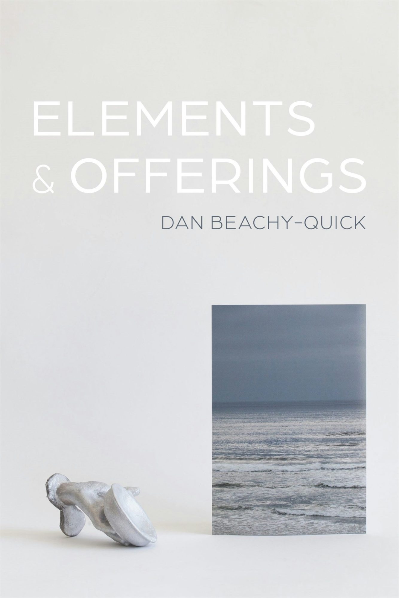 Book cover of 'Elements & Offerings' by Dan Beachy-Quick.